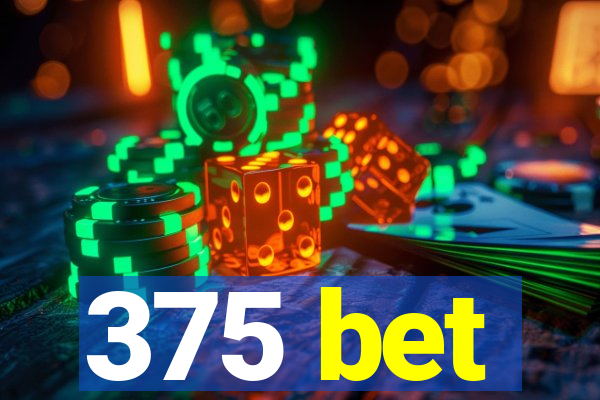 375 bet